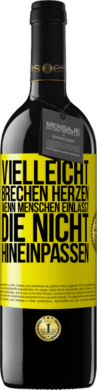 39,95 € Kostenloser Versand | Rotwein RED Ausgabe MBE Reserve Vielleicht brechen Herzen, wenn Menschen einlässt, die nicht hineinpassen Gelbes Etikett. Anpassbares Etikett Reserve 12 Monate Ernte 2015 Tempranillo