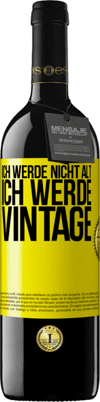 39,95 € Kostenloser Versand | Rotwein RED Ausgabe MBE Reserve Ich werde nicht alt, ich werde Vintage Gelbes Etikett. Anpassbares Etikett Reserve 12 Monate Ernte 2015 Tempranillo