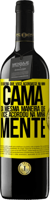 39,95 € Envio grátis | Vinho tinto Edição RED MBE Reserva Eu queria que você acordasse na minha cama da mesma maneira que você acordou na minha mente Etiqueta Amarela. Etiqueta personalizável Reserva 12 Meses Colheita 2014 Tempranillo