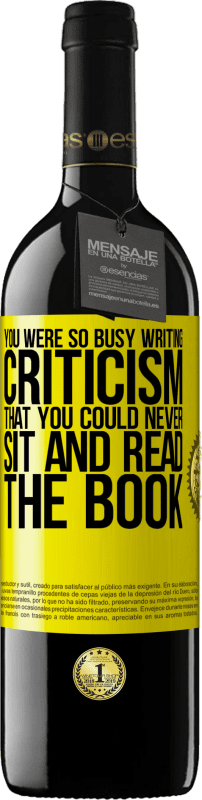 39,95 € Free Shipping | Red Wine RED Edition MBE Reserve You were so busy writing criticism that you could never sit and read the book Yellow Label. Customizable label Reserve 12 Months Harvest 2015 Tempranillo