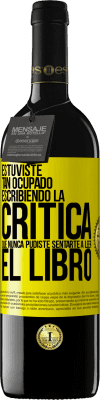 39,95 € Envío gratis | Vino Tinto Edición RED MBE Reserva Estuviste tan ocupado escribiendo la crítica que nunca pudiste sentarte a leer el libro Etiqueta Amarilla. Etiqueta personalizable Reserva 12 Meses Cosecha 2014 Tempranillo