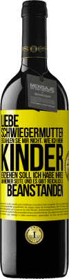 39,95 € Kostenloser Versand | Rotwein RED Ausgabe MBE Reserve Liebe Schwiegermutter, erzählen Sie mir nicht, wie ich meine Kinder erziehen soll. Ich habe Ihres an meiner Seite und es gibt re Gelbes Etikett. Anpassbares Etikett Reserve 12 Monate Ernte 2015 Tempranillo