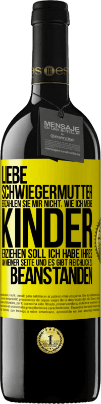 39,95 € Kostenloser Versand | Rotwein RED Ausgabe MBE Reserve Liebe Schwiegermutter, erzählen Sie mir nicht, wie ich meine Kinder erziehen soll. Ich habe Ihres an meiner Seite und es gibt re Gelbes Etikett. Anpassbares Etikett Reserve 12 Monate Ernte 2015 Tempranillo