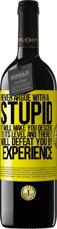 39,95 € Free Shipping | Red Wine RED Edition MBE Reserve Never argue with a stupid. It will make you descend to its level and there it will defeat you by experience Yellow Label. Customizable label Reserve 12 Months Harvest 2015 Tempranillo