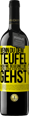 39,95 € Kostenloser Versand | Rotwein RED Ausgabe MBE Reserve Wenn du dem Teufel noch nie begegnet bist, dann weil du in die gleiche Richtung wie er gehst Gelbes Etikett. Anpassbares Etikett Reserve 12 Monate Ernte 2014 Tempranillo