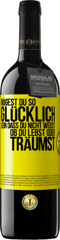 39,95 € Kostenloser Versand | Rotwein RED Ausgabe MBE Reserve Mögest du so glücklich sein, dass du nicht weißt, ob du lebst oder träumst Gelbes Etikett. Anpassbares Etikett Reserve 12 Monate Ernte 2015 Tempranillo