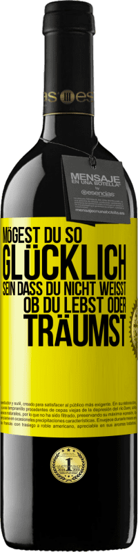 39,95 € Kostenloser Versand | Rotwein RED Ausgabe MBE Reserve Mögest du so glücklich sein, dass du nicht weißt, ob du lebst oder träumst Gelbes Etikett. Anpassbares Etikett Reserve 12 Monate Ernte 2016 Tempranillo