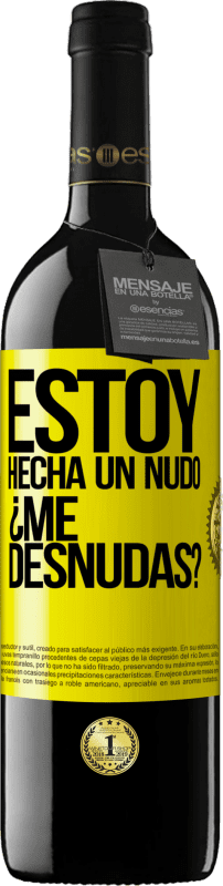 39,95 € Free Shipping | Red Wine RED Edition MBE Reserve Estoy hecha un nudo. ¿Me desnudas? Yellow Label. Customizable label Reserve 12 Months Harvest 2016 Tempranillo
