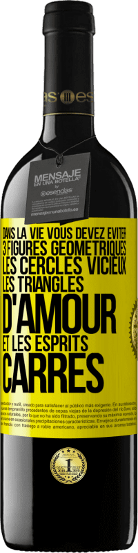 39,95 € Envoi gratuit | Vin rouge Édition RED MBE Réserve Dans la vie vous devez éviter 3 figures géométriques. Les cercles vicieux, les triangles d'amour et les esprits carrés Étiquette Jaune. Étiquette personnalisable Réserve 12 Mois Récolte 2015 Tempranillo