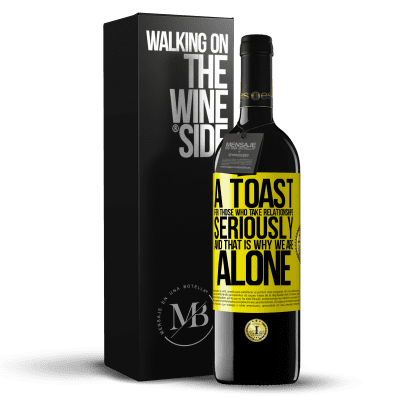 «A toast for those who take relationships seriously and that is why we are alone» RED Edition MBE Reserve