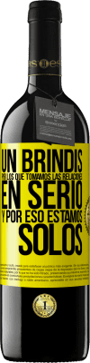 39,95 € Envío gratis | Vino Tinto Edición RED MBE Reserva Un brindis por los que tomamos las relaciones en serio y por eso estamos solos Etiqueta Amarilla. Etiqueta personalizable Reserva 12 Meses Cosecha 2014 Tempranillo