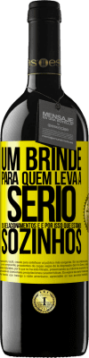 39,95 € Envio grátis | Vinho tinto Edição RED MBE Reserva Um brinde para quem leva a sério os relacionamentos e é por isso que estamos sozinhos Etiqueta Amarela. Etiqueta personalizável Reserva 12 Meses Colheita 2016 Tempranillo