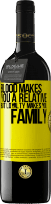 39,95 € Free Shipping | Red Wine RED Edition MBE Reserve Blood makes you a relative, but loyalty makes you family Yellow Label. Customizable label Reserve 12 Months Harvest 2016 Tempranillo