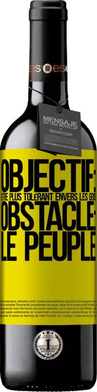 39,95 € Envoi gratuit | Vin rouge Édition RED MBE Réserve Objectif: être plus tolérant envers les gens. Obstacle: les gens Étiquette Jaune. Étiquette personnalisable Réserve 12 Mois Récolte 2015 Tempranillo