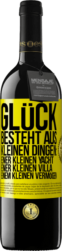 39,95 € Kostenloser Versand | Rotwein RED Ausgabe MBE Reserve Glück besteht aus kleinen Dingen: einer kleinen Yacht, einer kleinen Villa, einem kleinen Vermögen Gelbes Etikett. Anpassbares Etikett Reserve 12 Monate Ernte 2015 Tempranillo