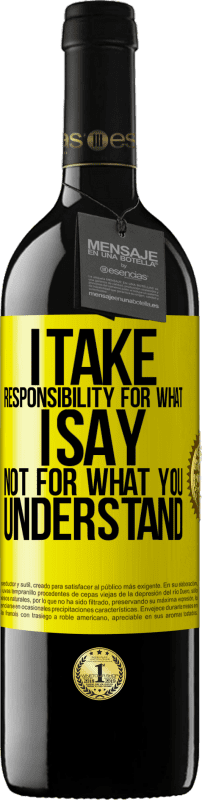 39,95 € Free Shipping | Red Wine RED Edition MBE Reserve I take responsibility for what I say, not for what you understand Yellow Label. Customizable label Reserve 12 Months Harvest 2014 Tempranillo