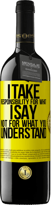 39,95 € Free Shipping | Red Wine RED Edition MBE Reserve I take responsibility for what I say, not for what you understand Yellow Label. Customizable label Reserve 12 Months Harvest 2015 Tempranillo