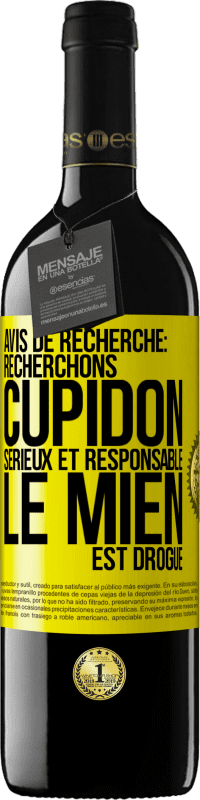 39,95 € Envoi gratuit | Vin rouge Édition RED MBE Réserve Avis de recherche: recherchons Cupidon sérieux et responsable. Le mien est drogué Étiquette Jaune. Étiquette personnalisable Réserve 12 Mois Récolte 2015 Tempranillo