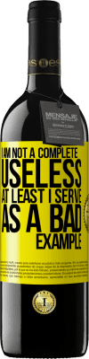 39,95 € Free Shipping | Red Wine RED Edition MBE Reserve I am not a complete useless ... At least I serve as a bad example Yellow Label. Customizable label Reserve 12 Months Harvest 2015 Tempranillo