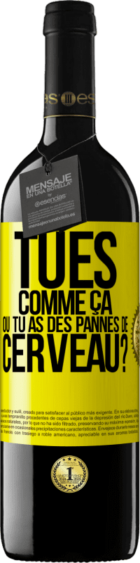 39,95 € Envoi gratuit | Vin rouge Édition RED MBE Réserve Tu es comme ça ou tu as des pannes de cerveau? Étiquette Jaune. Étiquette personnalisable Réserve 12 Mois Récolte 2015 Tempranillo