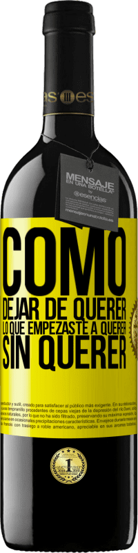 39,95 € Envío gratis | Vino Tinto Edición RED MBE Reserva Cómo dejar de querer lo que empezaste a querer sin querer Etiqueta Amarilla. Etiqueta personalizable Reserva 12 Meses Cosecha 2016 Tempranillo