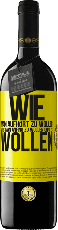 39,95 € Kostenloser Versand | Rotwein RED Ausgabe MBE Reserve Wie man aufhört zu wollen, was man anfing zu wollen, ohne zu wollen Gelbes Etikett. Anpassbares Etikett Reserve 12 Monate Ernte 2015 Tempranillo