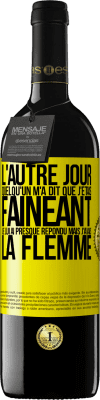 39,95 € Envoi gratuit | Vin rouge Édition RED MBE Réserve L'autre jour quelqu'un m'a dit que j'étais fainéant, je lui ai presque répondu mais j'avais la flemme Étiquette Jaune. Étiquette personnalisable Réserve 12 Mois Récolte 2016 Tempranillo