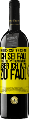39,95 € Kostenloser Versand | Rotwein RED Ausgabe MBE Reserve Neulich sagten sie mir, ich sei faul. Ich hätte fast geantwortet, aber ich war zu faul Gelbes Etikett. Anpassbares Etikett Reserve 12 Monate Ernte 2016 Tempranillo