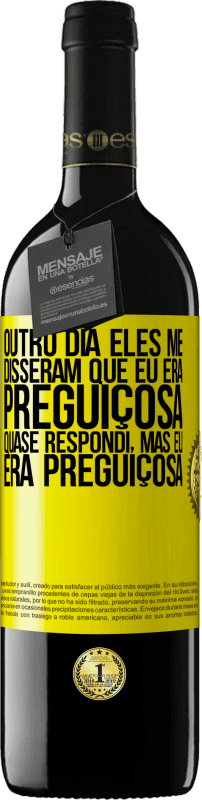 39,95 € Envio grátis | Vinho tinto Edição RED MBE Reserva Outro dia eles me disseram que eu era preguiçosa, quase respondi, mas eu era preguiçosa Etiqueta Amarela. Etiqueta personalizável Reserva 12 Meses Colheita 2015 Tempranillo