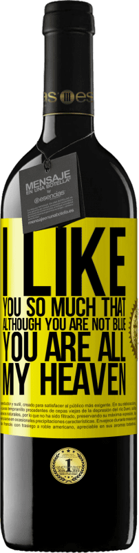 39,95 € Free Shipping | Red Wine RED Edition MBE Reserve I like you so much that, although you are not blue, you are all my heaven Yellow Label. Customizable label Reserve 12 Months Harvest 2015 Tempranillo