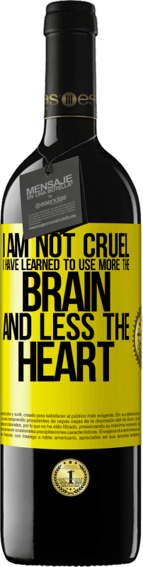 39,95 € Free Shipping | Red Wine RED Edition MBE Reserve I am not cruel, I have learned to use more the brain and less the heart Yellow Label. Customizable label Reserve 12 Months Harvest 2015 Tempranillo