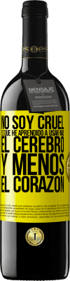 39,95 € Envío gratis | Vino Tinto Edición RED MBE Reserva No soy cruel, es que he aprendido a usar más el cerebro y menos el corazón Etiqueta Amarilla. Etiqueta personalizable Reserva 12 Meses Cosecha 2016 Tempranillo