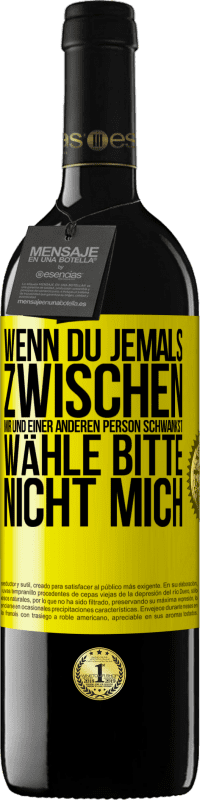 39,95 € Kostenloser Versand | Rotwein RED Ausgabe MBE Reserve Wenn du jemals zwischen mir und einer anderen Person schwankst, wähle bitte nicht mich Gelbes Etikett. Anpassbares Etikett Reserve 12 Monate Ernte 2015 Tempranillo