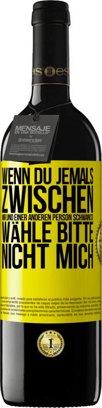 39,95 € Kostenloser Versand | Rotwein RED Ausgabe MBE Reserve Wenn du jemals zwischen mir und einer anderen Person schwankst, wähle bitte nicht mich Gelbes Etikett. Anpassbares Etikett Reserve 12 Monate Ernte 2016 Tempranillo