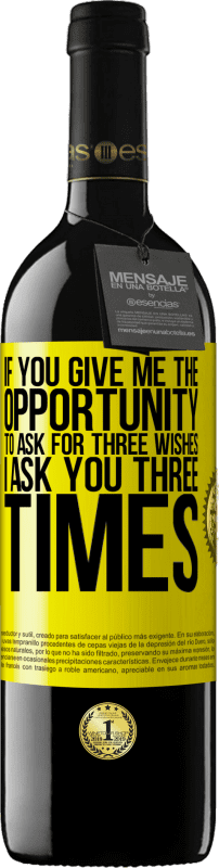 39,95 € 送料無料 | 赤ワイン REDエディション MBE 予約する あなたが私に3つの願いを尋ねる機会を与えたら、私はあなたに3回尋ねます 黄色のラベル. カスタマイズ可能なラベル 予約する 12 月 収穫 2016 Tempranillo
