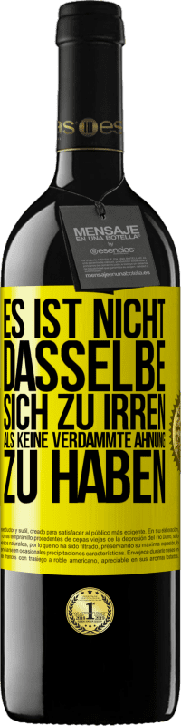 39,95 € Kostenloser Versand | Rotwein RED Ausgabe MBE Reserve Es ist nicht dasselbe, sich zu irren, als keine verdammte Ahnung zu haben Gelbes Etikett. Anpassbares Etikett Reserve 12 Monate Ernte 2015 Tempranillo