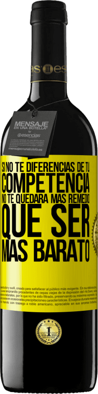 39,95 € Envío gratis | Vino Tinto Edición RED MBE Reserva Si no te diferencias de tu competencia, no te quedará más remedio que ser más barato Etiqueta Amarilla. Etiqueta personalizable Reserva 12 Meses Cosecha 2015 Tempranillo