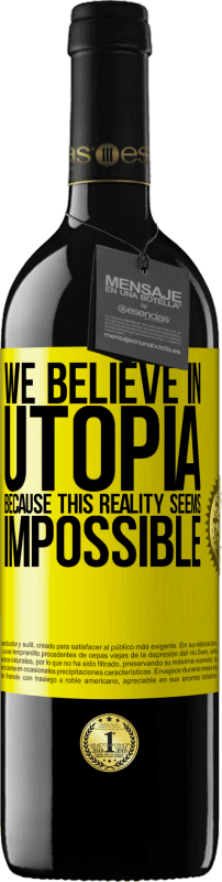 39,95 € Free Shipping | Red Wine RED Edition MBE Reserve We believe in utopia because this reality seems impossible Yellow Label. Customizable label Reserve 12 Months Harvest 2014 Tempranillo