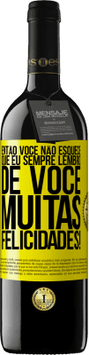 39,95 € Envio grátis | Vinho tinto Edição RED MBE Reserva Então você não esquece que eu sempre lembro de você. Muitas felicidades! Etiqueta Amarela. Etiqueta personalizável Reserva 12 Meses Colheita 2015 Tempranillo