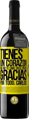 39,95 € Envío gratis | Vino Tinto Edición RED MBE Reserva Tienes un corazón que no te cabe en el pecho. Gracias por todo, Carlos! Etiqueta Amarilla. Etiqueta personalizable Reserva 12 Meses Cosecha 2014 Tempranillo