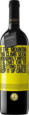 39,95 € Free Shipping | Red Wine RED Edition MBE Reserve If the mountain you climb seems increasingly imposing, it is that the top is getting closer. Keep it up Carlos! Yellow Label. Customizable label Reserve 12 Months Harvest 2016 Tempranillo