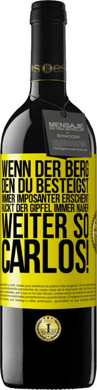 39,95 € Kostenloser Versand | Rotwein RED Ausgabe MBE Reserve Wenn der Berg, den du besteigst, immer imposanter erscheint, rückt der Gipfel immer näher. Weiter so, Carlos! Gelbes Etikett. Anpassbares Etikett Reserve 12 Monate Ernte 2015 Tempranillo