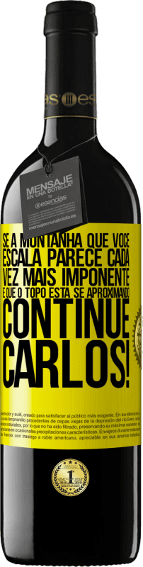 39,95 € Envio grátis | Vinho tinto Edição RED MBE Reserva Se a montanha que você escala parece cada vez mais imponente, é que o topo está se aproximando. Continue Carlos! Etiqueta Amarela. Etiqueta personalizável Reserva 12 Meses Colheita 2015 Tempranillo