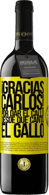 39,95 € Free Shipping | Red Wine RED Edition MBE Reserve Gracias Carlos! Por dar el callo desde que canta el gallo Yellow Label. Customizable label Reserve 12 Months Harvest 2015 Tempranillo