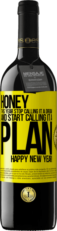 39,95 € Free Shipping | Red Wine RED Edition MBE Reserve Honey, this year stop calling it a dream and start calling it a plan. Happy New Year! Yellow Label. Customizable label Reserve 12 Months Harvest 2015 Tempranillo