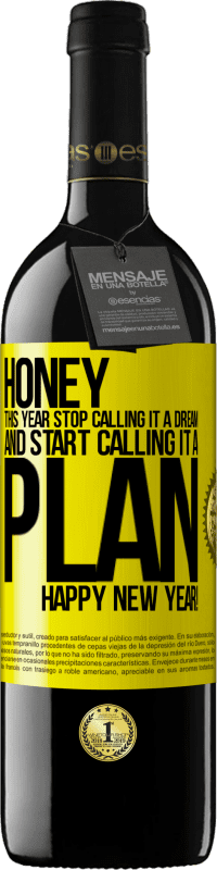 39,95 € Free Shipping | Red Wine RED Edition MBE Reserve Honey, this year stop calling it a dream and start calling it a plan. Happy New Year! Yellow Label. Customizable label Reserve 12 Months Harvest 2016 Tempranillo