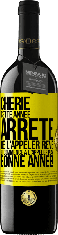 39,95 € Envoi gratuit | Vin rouge Édition RED MBE Réserve Chérie cette année, arrête de l'appeler rêve et commence à l'appeler plan. Bonne année! Étiquette Jaune. Étiquette personnalisable Réserve 12 Mois Récolte 2016 Tempranillo