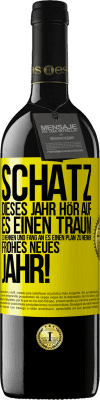 39,95 € Kostenloser Versand | Rotwein RED Ausgabe MBE Reserve Schatz, dieses Jahr hör auf, es einen Traum zu nennen und fang an, es einen Plan zu nennen: Frohes neues Jahr! Gelbes Etikett. Anpassbares Etikett Reserve 12 Monate Ernte 2015 Tempranillo