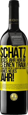 39,95 € Kostenloser Versand | Rotwein RED Ausgabe MBE Reserve Schatz, dieses Jahr hör auf, es einen Traum zu nennen und fang an, es einen Plan zu nennen: Frohes neues Jahr! Gelbes Etikett. Anpassbares Etikett Reserve 12 Monate Ernte 2016 Tempranillo