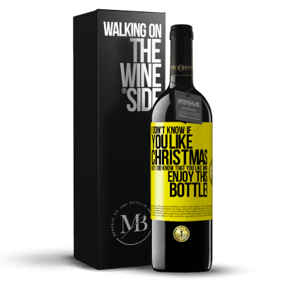 «I don't know if you like Christmas, but I do know that you like wine. Enjoy this bottle!» RED Edition MBE Reserve